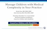 Manage Children with Medical Complexity in Your Practice...Manage Children with Medical Complexity in Your Practice Dennis Kuo, MD, MHS, FAAP Amy Houtrow, MD, PhD, MPH, FAAP Thursday,