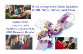 Kids Integrated Data System KIDS: Who, What, and Ho · Kids Integrated Data System (KIDS) WHAT Integrated Individual Child/Youth Data • Dept. Human Services • Vital Statistics