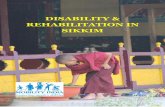 DISABILITY & REHABILITATION IN SIKKIM · Sikkim. Additional information was collected during a visit to Sikkim in May 2015. The information about persons with disabilities and rehabilitation
