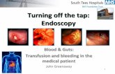 Turning off the tap: Endoscopy - Transfusion Guidelines · •In general, huge support for endoscopy unless futile 8 Katon RM: Complications of upper gastrointestinal endoscopy in
