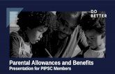 Parental Allowances and Benefits · Presentation for PIPSC Members. Training objectives •provide members with an overview of the new parental allowance and leave •answer basic