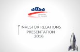 INVESTORRELATIONS PRESENTATION 2016 Presenta… · “Company”). The document is being supplied to you solely for your information and for use at the Company’spresentation. No