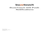 BuzzTouch iOS Push Notifications · Push notifications are ways for an (non-foreground) application to let its users know it has information for them. The information could be: •