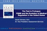 The Past is Prologue: FSMB and the Evolution of Medical ... · FSMB and the Evolution of Medical Regulation in the United States David Johnson, M.A. Sr. Vice President, Assessment