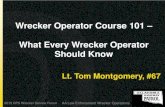 Wrecker Operator Course 101 – What Every Wrecker Operator ... Presentation.pdfWrecker Operator Course 101 – What Every Wrecker Operator Should Know. Lt. Tom Montgomery, #67 . 2015