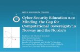 Cyber Security Education 2.0: Minding the Gap for ... · Cyber Security Education 2.0: Minding the Gap for Computational Sovereignty in Norway and the Nordic’s ... (NISlab) Center