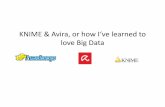 KNIME & Avira, or how I‘ve learned to love Big Data...from Avira’s raw data within the dev. environment •Create machine-learning algorithms optimizing the offer (price, features)