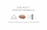 CSE 40171: Artiﬁcial Intelligence€¦ · A problem is solved when each variable has a value that satisﬁes all the constraints on the variable. Formal Deﬁnition of CSP A constraint