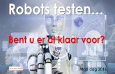 TMap dag 2016. Hoe test je een ROBOT? - Sogeti testen...Gebruik robots voor… TMap dag 2016 13 Functioneel testen • Genereer testgevallen • Voer testgevallen uit • Analyseer