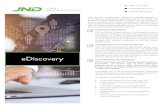 eDiscovery - JNDLA · eDiscovery JND provides focused eDiscovery management that is targeted to provide eﬃcient responsiveness while reducing risk and overhead costs for our clients.