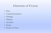 Elements of Fiction - Masterpieces of American Literatureamericanlit215.weebly.com/.../elements_of_fiction.pdf · Fiction is more than a collection of parts, or elements. As with