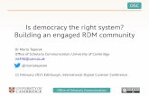 Is democracy the right system? Building an engaged RDM ... · Is democracy the right system? Building an engaged RDM community Dr Marta Teperek Office of Scholarly Communication,
