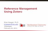 Reference Management Using Zotero - Brian C. Keegan · 2014-02-25 · Reference Management Using Zotero! Brian Keegan, Ph.D.! b.keegan@neu.edu! @bkeegan! February 25, 2014!