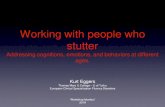 Working with people who stutter...2019/04/15  · Working with people who stutter Addressing cognitions, emotions, and behaviors at different ages. Kurt Eggers Thomas More U College