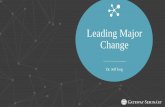Leading Major Change… · 2018-01-23 · William Bridges The Art of Managing Transitions It’s not the changes that do you in, ” it’s the transitions.