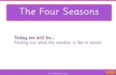 The Four Seasons - Amazon Web Services · Finding out what the weather is like in winter. The Four Seasons. So far, we have looked at the seasons of spring, summer and autumn. Which