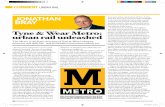 Tyne & Wear Metro: urban rail unleashed · Tyne & Wear Metro: urban rail unleashed The Metro is the bone structure of Tyne & Wear’s identity, economy and daily life - and it’s