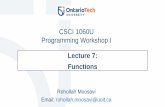 CSCI 1060U Programming Workshop I · Lecture 7: Functions Rohollah Moosavi Email: rohollah.moosavi@uoit.ca. ontariotechu.ca 2 Outline • Functions: –Pre-defined functions –Programmer