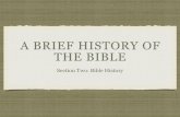 A BRIEF HISTORY OF THE BIBLE - WordPress.com · 2018-03-11 · A BRIEF HISTORY OF THE BIBLE Section Two: Bible History. A BRIEF HISTORY OF THE BIBLE ... Persia Greece Period of Jewish