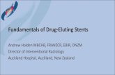 Fundamentals of Drug-Eluting Stents · Director of Interventional Radiology Auckland Hospital, Auckland, New Zealand. Disclosures: Dr. Andrew Holden • Dr. Holden is a Medical Advisory