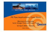 PE Pipe Applications -Case Story · PE Pipe Applications -Case Story Marmara Earthquake ... collaboration of Enka & Bechtel. d o n ‘ t c r a c k u n d e r p r e s s u r e PE100+