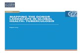 MAPPING THE DONOR LANDSCAPE IN GLOBAL HEALTH: … · Mapping the Donor Landscape in Global Health: Tuberculosis 3 Recipient countries typically received assistance for TB from multiple