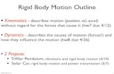 Rigid Body Motion Outline - Brown University · Rigid Body Motion Outline • Kinematics - describes motion (position, vel, accel) without regard for the forces that cause it (hw7