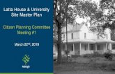 Latta House & University Site Master Plan Citizen Planning ... · Meeting #1 Latta House & University Site Master Plan March 22nd, 2019. Agenda 1) Project Background 2) CPC Role &
