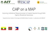 CAP on a MAP - Sahana Foundation...CAP on a MAP Improving Institutional Responsiveness to Coastal Hazards through Multi-Agency Situational Awareness Organized by Asian Institute of