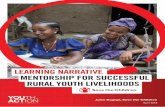LEARNING NARRATIVE MENTORSHIP FOR SUCCESSFUL RURAL …€¦ · the success of mentorship relationships: Gender is a vital consideration in youth livelihood programming. Intentionally