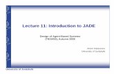 Lecture 11: Introduction to JADE · University of Jyv äskyl ä 5 JADE run-time environment g Each running instance of the JADE runtime environment is called a Container as it can