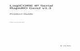 LogiCORE IP Serial RapidIO Gen2 v1 · † Part 3: Common Transport – Specifies functionality of the RapidIO Logical (I/O) and Transport Layer core. † Part 6: Serial Physical Layer