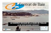 LE CONTRAT DE BAIE DE LA RADE DE TOULON et DE ... ... • 2002-2007 : 1er contrat de baie pour la rade de Toulon porté par la Communauté d’agglomération T.P.M. • 2008-2009 :