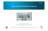 Dr Denise Bunting Clinical Research Coordinator ... · Denise Bunting Queensland Ambulance Service - Data Linkage Symposium Statistical Services Branch QAS SSB Created Date: 20161109113105Z