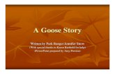 A Goose Story...Boom! Crash! Gussie looked down to see a distinguished old goose floundering on the ground. “ Oh, I’m so sorry! I wasn’t looking where I was going,” Gussie