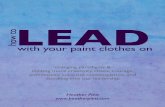 paint clothes - FINAL · 2017-03-31 · INTRODUCTION How to Lead with your Paint Clothes on * * * * It’s time for a new paradigm. It’s time for fresh perspectives and new ways