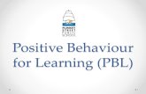Positive Behaviour for Learning (PBL)...•to encourage positive behaviour •all children to be engaged and on-task •to be proactive- prevent problem behaviours before they happen