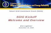 SGIG Kickoff Welcome and Overview - Energy.gov · Welcome and Overview. Eric Lightner. November 19, 2009 ... SGIG project benefits, impacts, business models, and case studies will