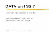DATV on ISS - AMSAT · aDVB / ETSI standards: `DVB-S (EN 300 431) since 1994 `DVB-S2 (EN 302 307) since 03/2005 aDVB-S FTA receiver costs 50-80 EUR (Germany, 2005) ARISS workshop