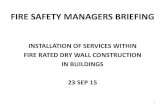 FIRE SAFETY MANAGERS BRIEFING - SCDF · INSTALLATION OF SERVICES WITHIN FIRE RATED DRY WALL CONSTRUCTION IN BUILDINGS Clause 3.3 of the fire code • Fire-rated dry construction for