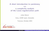 A short introduction to parsimonyA short introduction to parsimony and a complexity analysis of the Lasso regularization path Julien Mairal Inria, LEAR team, Grenoble Toulouse, October