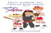 Dixie Softball, Inc. Official Rule Guidesoftball.dixie.org/Assets/dixie+softball/pdf/2012...3 DIXIE SOFTBALL, INC. GENERAL INFORMATION DIXIE SOFTBALL, INC. (DSI), is a youth softball