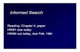 Informed Search · 2004-02-16 · Informed Search Reading: Chapter 4, paper HW#1 due today HW#2 out today, due Feb. 19th. 2 Heuristics Suppose 8-puzzle off by one (demo) Is there