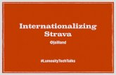 Internationalizing Strava - Lumosity Engineeringengineering.lumosity.com/assets/internationalizing-strava.pdf · Strava • A social network ... 1 3 5 8 10 12 14 Aug 13 Dec 13 May