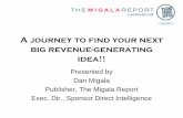 A journey to find your next big revenue-generating idea!!€¦ · A journey to find your next big revenue-generating idea!! Presented by Dan Migala ... all a core of strengthening