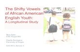 The Shifty Vowels of African American English Youth€¦ · The Shifty Vowels of African American English Youth: A Longitudinal Study Mary Kohn UNC Chapel Hill Charlie Farrington