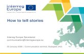 How to tell stories - Interreg Europe · Storytelling formats. 46 How Written Press releases News on project website Social media posts Progress report (storytelling section) 47 How