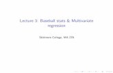 Lecture 3: Baseball stats & Multivariate regression · Lecture 3: Baseball stats & Multivariate regression Author: Skidmore College, MA 276 Created Date: 2/5/2016 5:31:16 PM ...