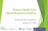 Primary Health Care Opioid Response Initiative · 10/1/2018  · Will improve access to Take Home Naloxone kits, expand and improve Opioid Agonist Therapy and related primary care
