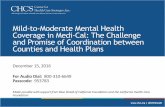 Mild-to-Moderate Mental Health Coverage in Medi-Cal: The ... · 12/15/2016  · Coverage in Medi-Cal: The Challenge and Promise of Coordination between Counties and Health Plans December